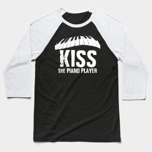 Kiss the Piano Player Baseball T-Shirt